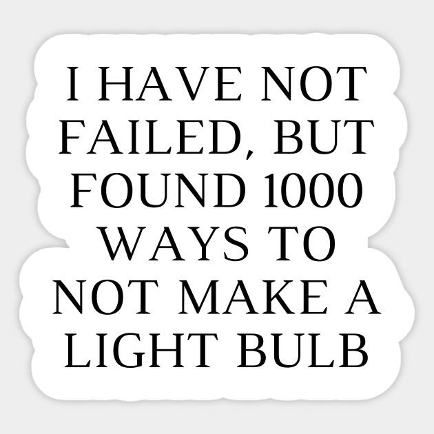 I have not failed, but found 1000 ways to not make a light bulb Sticker by Word and Saying